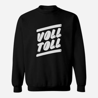 Schwarzes Sweatshirt Voll Toll Aufdruck, Lustiges Motivshirt - Seseable