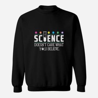Science Doesnt Care What You Believe Sweat Shirt - Seseable