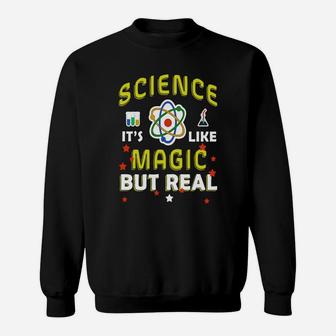 Science It's Like Magic But Real Funny Science Sweat Shirt - Seseable