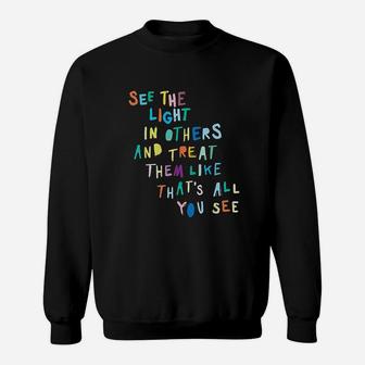 See The Light In Others Encouraging Positive Message Sweat Shirt - Seseable