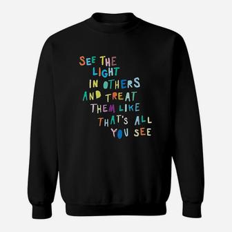 See The Light In Others Encouraging Positive Message Sweatshirt - Seseable