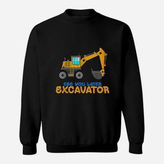 See You Later Excavator | Toddler Boy Kids Dig Sweat Shirt - Seseable