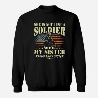 She Is Not Just A Soldier She Is My Sister Proud Army Sister Sweat Shirt - Seseable