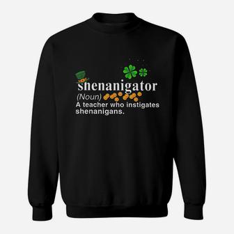Shenanigator A Teacher Who Instigates Shenanigans Sweat Shirt - Seseable