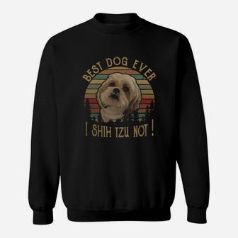 Shih Tzu Best Dog Ever I Shih Tzu Not Vintage Sweat Shirt - Seseable