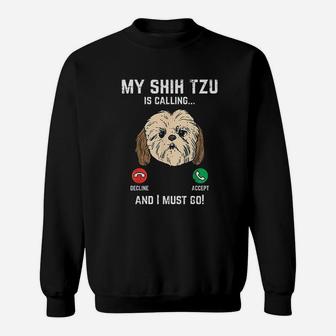 Shih Tzu Calling I Must Go Funny Pet Dog Lover Sweat Shirt - Seseable