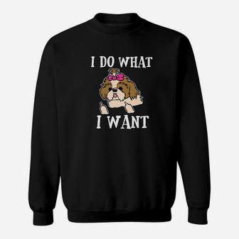 Shih Tzu Funny Dog Do What I Want Mom Dad Gift Sweat Shirt - Seseable
