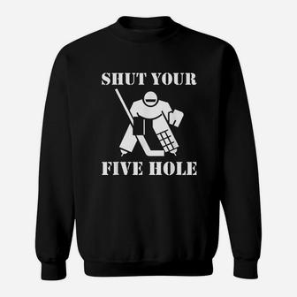 Shut Your Five Hole Funny Ice Hockey Goalie Gift Sweatshirt - Seseable