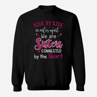 Side By Side Or Miles Apart We Are Sisters Connected By The Hear Sweat Shirt - Seseable
