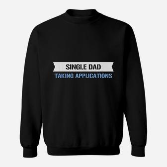 Single Dad Taking Applications Sweat Shirt - Seseable