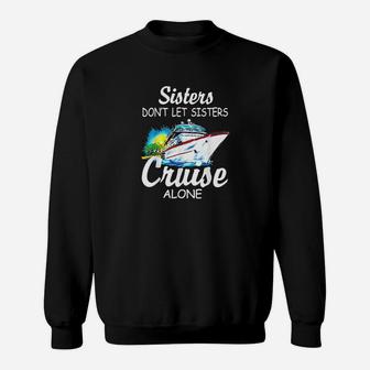 Sisters Dont Let Sisters Cruise Alone Sweat Shirt - Seseable