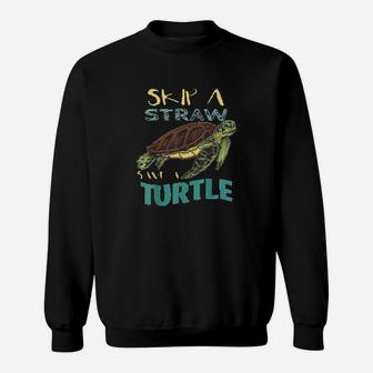 Skip Plastic Straw Save A Turtle Earth Day Climate Change Sweat Shirt - Seseable
