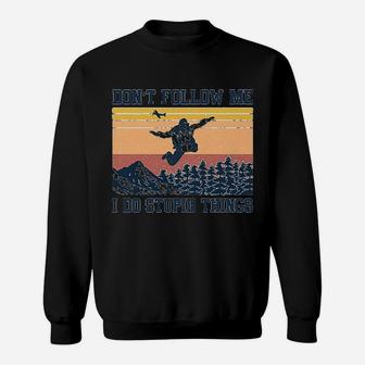 Skydiving Dont Follow Me I Do Stupid Things Sweat Shirt - Seseable