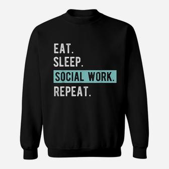 Social Worker Gift Eat Sleep Social Work Repeat Sweat Shirt - Seseable