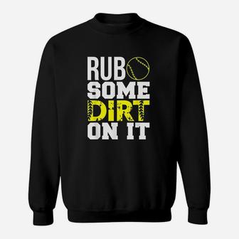 Softball Mom Dad Rub Some Dirt On It Funny Sweat Shirt - Seseable