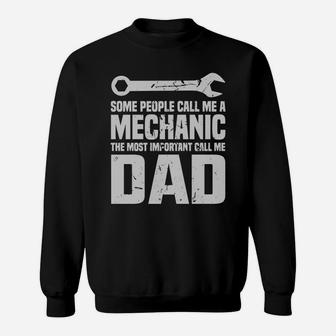 Some People Call Me A Mechanic The Most Important Call Me Dad Sweat Shirt - Seseable