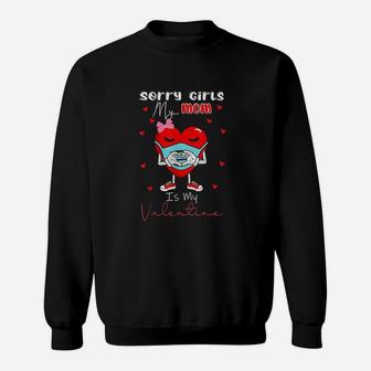 Sorry Girls My Mom Is My Valentine Day Heart For Ladies Sweat Shirt - Seseable