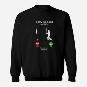 Sorry I Missed Your Call I Was On My Other Line Fishing Sweatshirt - Seseable
