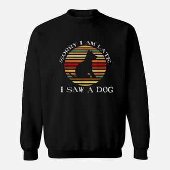 Sorry Im Late I Saw A Dog Cute Gift Dog Lover Retro Vintage Sweat Shirt - Seseable