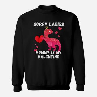 Sorry Ladies Mommy Is My Valentine Fun Valentine's Day Gift Sweat Shirt - Seseable