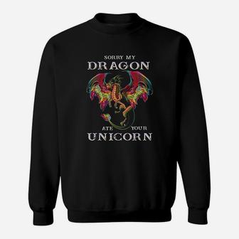 Sorry My Dragon Ate Your Unicorn Funny Dragon Lovers Gift Sweat Shirt - Seseable