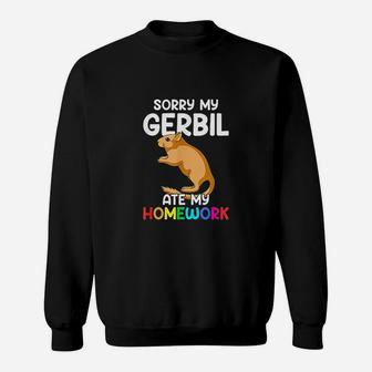 Sorry My Gerbil Ate My Homework Funny Gerbil Sweatshirt - Seseable