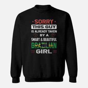 Sorry This Guy Is Already Taken By A Smart And Beautiful Brazilian Girl Sweatshirt - Seseable