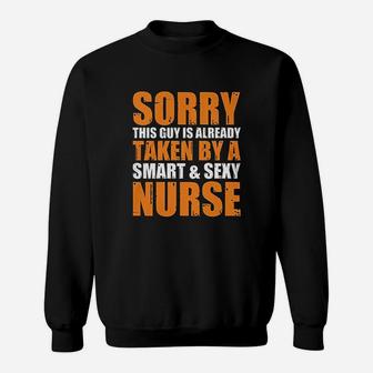 Sorry This Guy Is Already Taken By A Smart Nurse Gift Sweat Shirt - Seseable