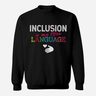 Sped Special Education Inclusion Is My Love Language Sweat Shirt - Seseable