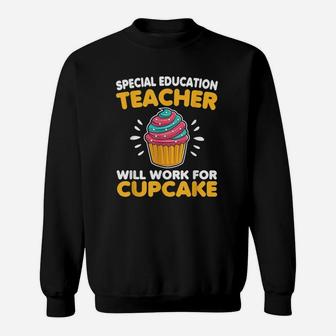 Sped Special Education Teacher Will Work For Cupcake Sweat Shirt - Seseable
