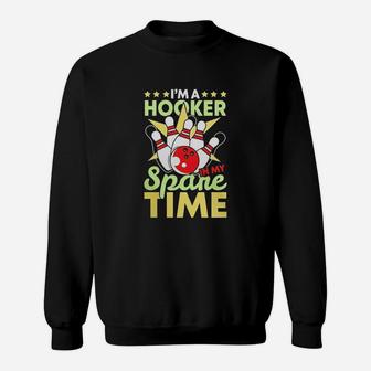 Bowling Funny Bowling Pun I'm A Hooker In My Spare Time Gifts Sweatshirt - Seseable