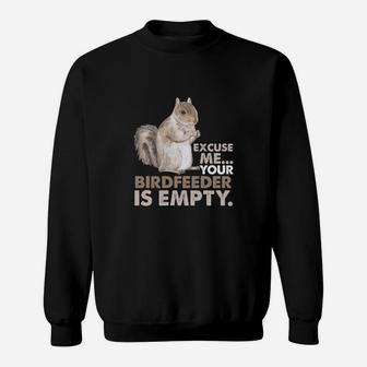 Squirrel Excuse Me Your Birdfeeder Is Empty Sweat Shirt - Seseable