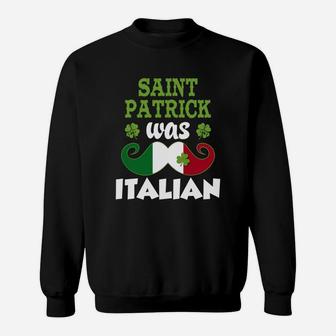 St Patrick Was Italian Funny Mustache Italy Flag T Shirt V43 Black Sweatshirt - Seseable