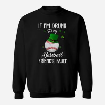 St Patricks Day Leprechaun Hat If I Am Drunk It Is My Baseball Friends Fault Sport Lovers Gift Sweat Shirt - Seseable