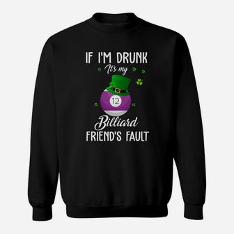 St Patricks Day Leprechaun Hat If I Am Drunk It Is My Billiard Friends Fault Sport Lovers Gift Sweat Shirt - Seseable