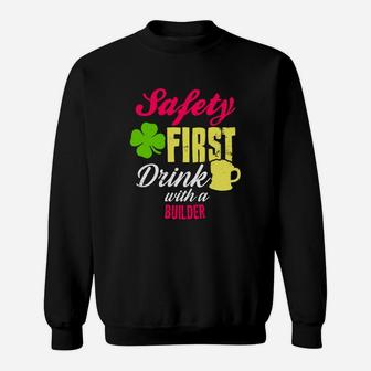 St Patricks Day Safety First Drink With A Builder Beer Lovers Funny Job Title Sweat Shirt - Seseable