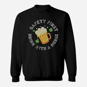 St Patricks Day Safety First Drink With A Nurse Sweat Shirt - Seseable
