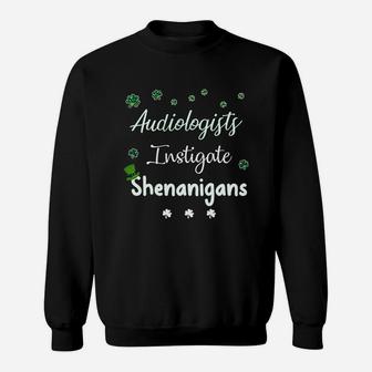 St Patricks Day Shamrock Audiologists Instigate Shenanigans Funny Saying Job Title Sweat Shirt - Seseable