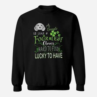 St Patricks Shamrock A Beagle Is Like A Four Leaf Clever Hard To Find Lucky To Have Dog Lovers Gift Sweat Shirt - Seseable
