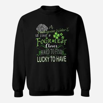 St Patricks Shamrock A Portuguese Water Dog Is Like A Four Leaf Clever Hard To Find Lucky To Have Dog Lovers Gift Sweat Shirt - Seseable