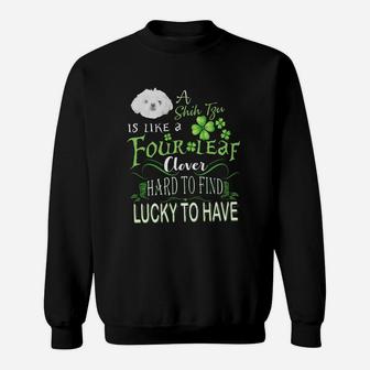 St Patricks Shamrock A Shih Tzu Is Like A Four Leaf Clever Hard To Find Lucky To Have Dog Lovers Gift Sweat Shirt - Seseable