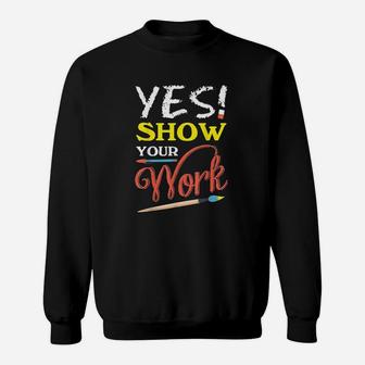 State Teacher Testing Show Your Work Gift Design Sweat Shirt - Seseable