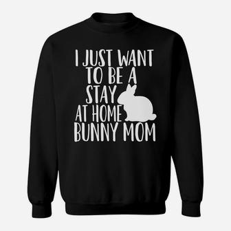 Stay At Home Bunny Mom Funny Pet Bunny Sweat Shirt - Seseable