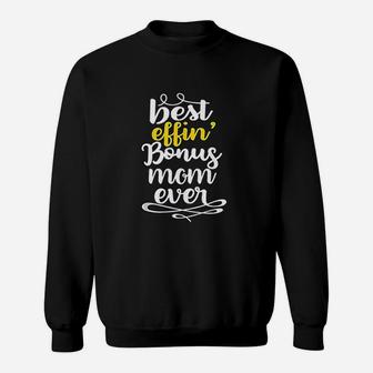 Stepmom Mothers Day Gifts Best Effin Bonus Mom Ever Sweat Shirt - Seseable