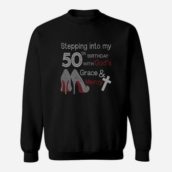 Stepping Into My 50th Birthday With Gods Grace And Mercy Sweatshirt - Seseable