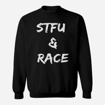 Stfu And Race Frontside Sweat Shirt - Seseable