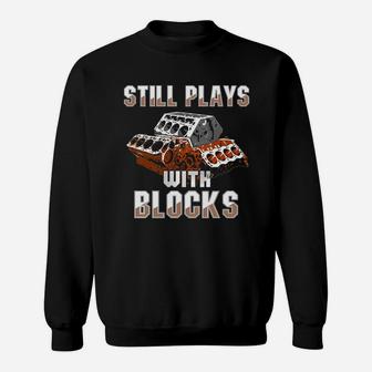 Still Plays With Blocks T-shirt - Auto Drag Racing Car Gift Sweat Shirt - Seseable
