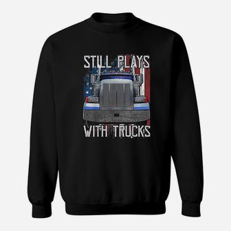 Still Plays With Trucks Funny Truck Driver American Flag Sweat Shirt - Seseable