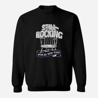 Still Rocking After All These Years Funny Grandpa Dad Sweat Shirt - Seseable
