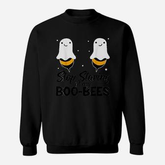 Stop Staring At My Boobees Sweat Shirt - Seseable